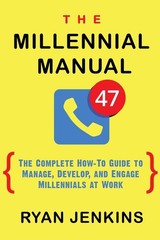 The Millennial Manual: The Complete How-To Guide To Manage, Develop, and Eng…