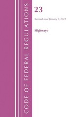Code of Federal Regulations, Title 23 Highways, 2022 by Office of the Federal Re